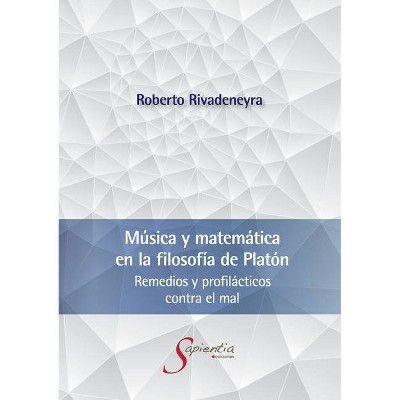 Música y matemática en la filosofía de Platón - by  Roberto Alfonso Rivadeneyra Quiñones (Paperback)