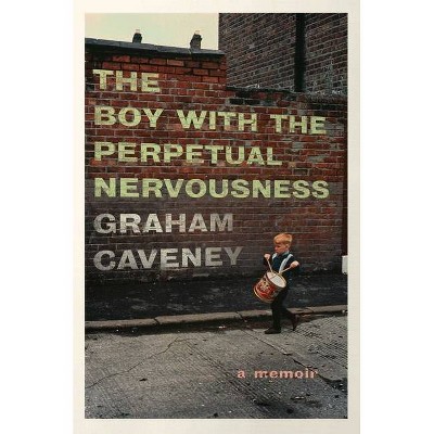 The Boy with the Perpetual Nervousness - by  Graham Caveney (Paperback)