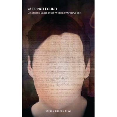 User Not Found - (Oberon Modern Plays) by  Chris Goode & Dante Or Die (Paperback)