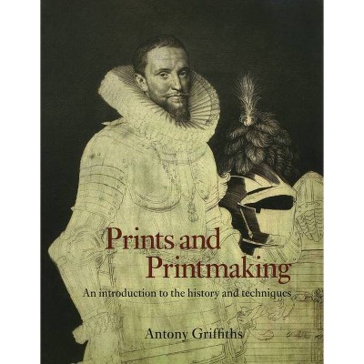 Prints and Printmaking - by  Antony Griffiths (Paperback)