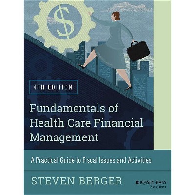 Fundamentals of Health Care Financial Management - (Jossey-Bass Public Health) 4th Edition by  Steven Berger (Paperback)