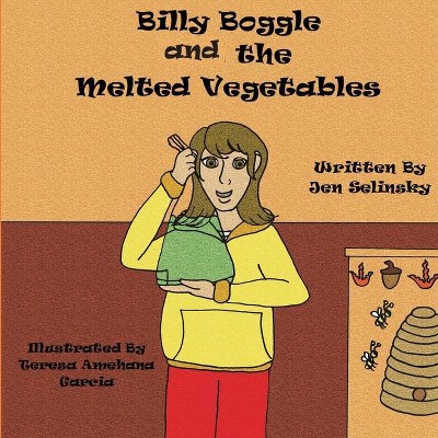 Billy Boggle and the Melted Vegetables - by  Jen Selinsky (Paperback)