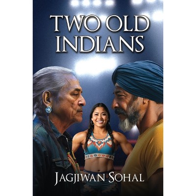 Two Old Indians - by  Jagjiwan Sohal (Paperback)