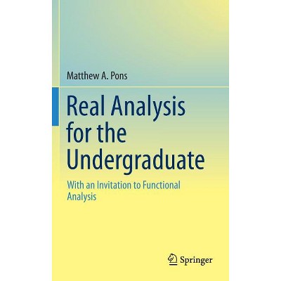 Real Analysis for the Undergraduate - by  Matthew a Pons (Hardcover)