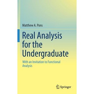 Real Analysis for the Undergraduate - by  Matthew a Pons (Hardcover) - 1 of 1