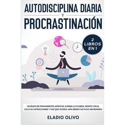 Autodisciplina diaria y procrastinación 2 libros en 1 - by  Eladio Olivo (Paperback)