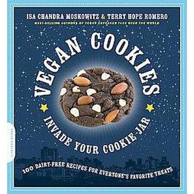 Vegan Cookies Invade Your Cookie Jar - by  Isa Chandra Moskowitz & Terry Hope Romero (Paperback)