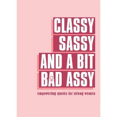 Classy, Sassy, and a Bit Bad Assy - by  Pyramid (Hardcover)