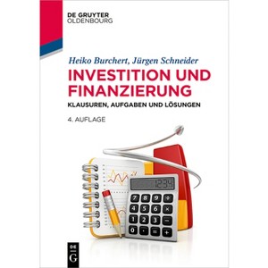 Investition Und Finanzierung - (Lehr- Und Handbücher Der Wirtschaftswissenschaft) 4th Edition by  Heiko Burchert & Jürgen Schneider (Paperback) - 1 of 1