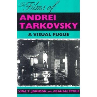 The Films of Andrei Tarkovsky - by  Vida T Johnson & Graham Petrie (Paperback)