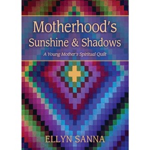 Motherhood's Sunshine and Shadows - by  Ellyn Sanna (Paperback) - 1 of 1