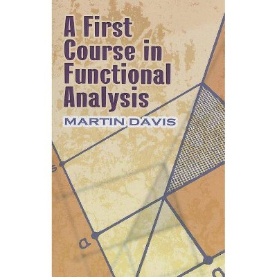 A First Course in Functional Analysis - (Dover Books on Mathematics) by  Martin Davis (Paperback)