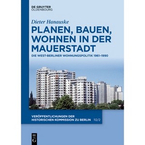 Planen, Bauen, Wohnen in Der Mauerstadt - (Veröffentlichungen der Historischen Kommission Zu Berlin) by  Dieter Hanauske (Hardcover) - 1 of 1