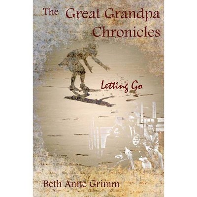 The Great Grandpa Chronicles - by  Beth Anne Grimm (Paperback)