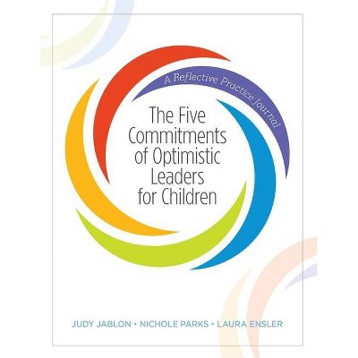 The Five Commitments of Optimistic Leaders for Children - by  Judy Jablon & Nichole Parks & Laura Ensler (Paperback)