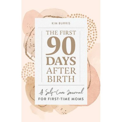 The First 90 Days After Birth - (First Time Moms)by Kim Burris (Paperback)