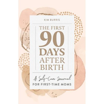 The First 90 Days After Birth - (First Time Moms) by  Kim Burris (Paperback)