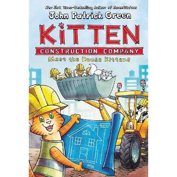 Kitten Construction Company: Meet the House Kittens - by  John Patrick Green (Hardcover)