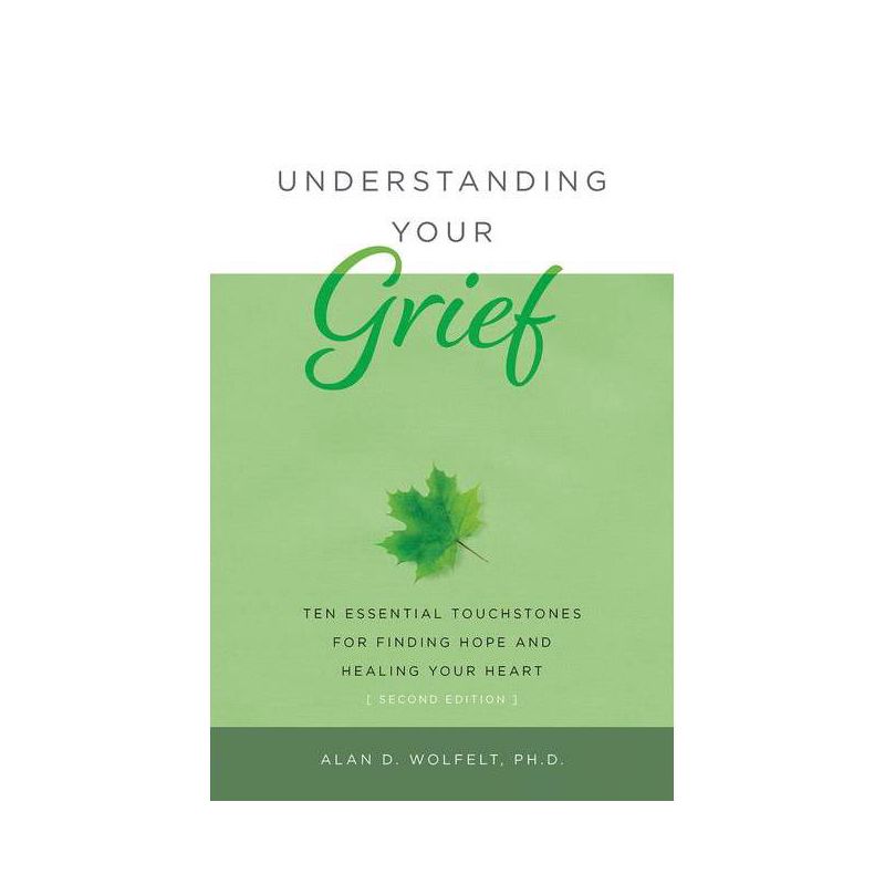 Understanding Your Grief - 2nd Edition by  Alan D Wolfelt (Paperback), 1 of 2