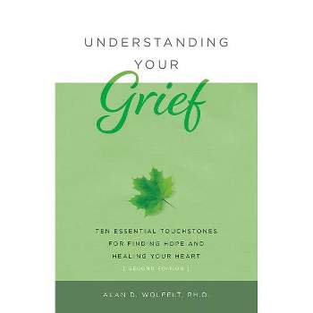 Understanding Your Grief - 2nd Edition by  Alan D Wolfelt (Paperback)