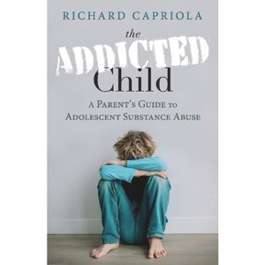 The Addicted Child - by  Richard Capriola (Paperback) - 1 of 1