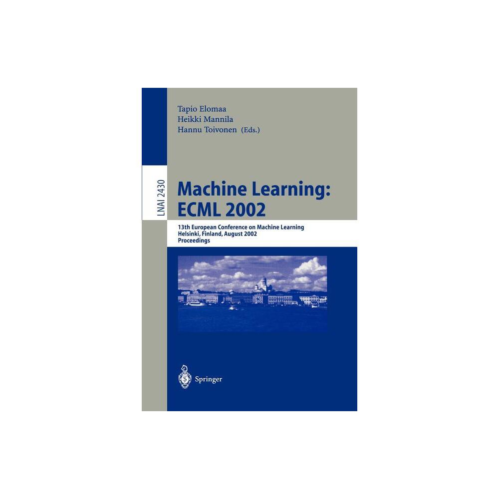 Machine Learning: Ecml 2002 - by Tapio Elomaa & Heikki Mannila & Hannu Toivonen (Paperback)