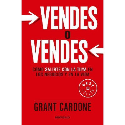Vendes O Vendes: Cómo Salirte Con La Tuya En Los Negocios Y En La Vida / Sell or Be Sold - by  Grant Cardone (Paperback)