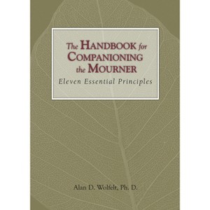 The Handbook for Companioning the Mourner - by  Alan Wolfelt (Hardcover) - 1 of 1