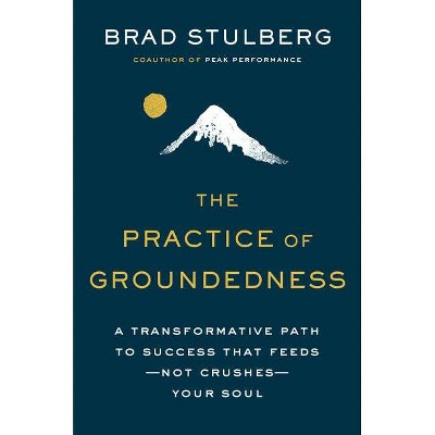 The Practice of Groundedness - by  Brad Stulberg (Hardcover)