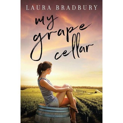 My Grape Cellar - (The Grape) by  Laura Bradbury (Paperback)