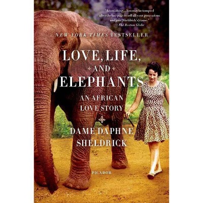 Love, Life, and Elephants - by  Daphne Sheldrick (Paperback)