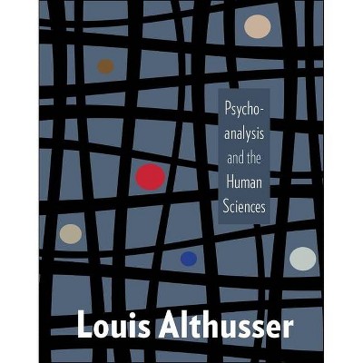 Psychoanalysis and the Human Sciences - (European Perspectives: A Social Thought and Cultural Criticism) by  Louis Althusser (Paperback)