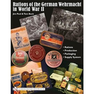 Rations of the German Wehrmacht in World War II - by  Jim Pool (Hardcover) - 1 of 1