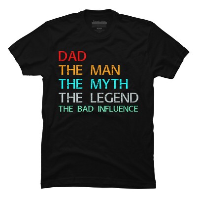 Men's Design By Humans Dad The Man, Myth, Legend, Bad Influence By shirtpublic T-Shirt