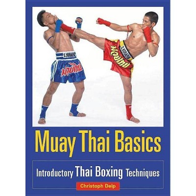 Muay Thai Basics - by  Christoph Delp (Paperback)