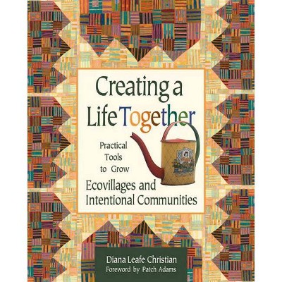 Creating a Life Together - by  Diana Leafe Christian (Paperback)