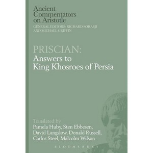 Priscian: Answers to King Khosroes of Persia - (Ancient Commentators on Aristotle) by  Michael Griffin & Richard Sorabji (Paperback) - 1 of 1
