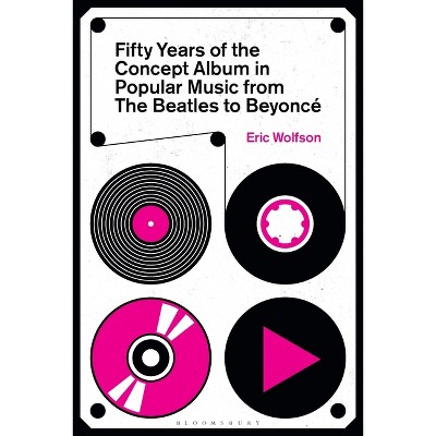 Fifty Years of the Concept Album in Popular Music - by  Eric Wolfson (Hardcover)