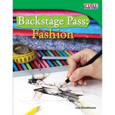 Backstage Pass: Fashion - (Time for Kids Nonfiction Readers: Level 3.4) 2nd Edition by  Lisa Greathouse (Paperback)