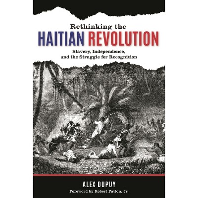Rethinking the Haitian Revolution - by  Alex Dupuy (Paperback)