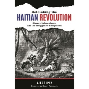 Rethinking the Haitian Revolution - by  Alex Dupuy (Paperback) - 1 of 1