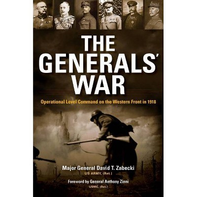 The Generals' War - (Twentieth-Century Battles) by  David T Zabecki (Hardcover)