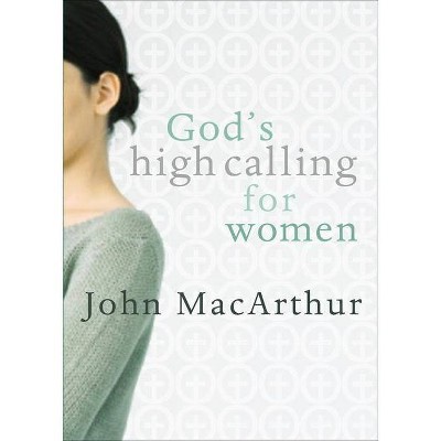 God's High Calling for Women - by  John MacArthur (Paperback)