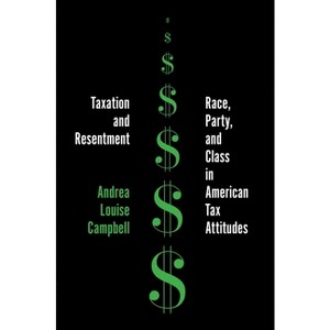 Taxation and Resentment - (Princeton Studies in American Politics) by Andrea Louise Campbell - 1 of 1