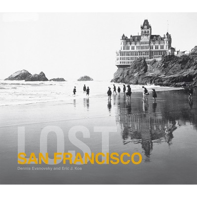 Lost San Francisco - by  Dennis Evanosky & Eric J Kos (Hardcover)