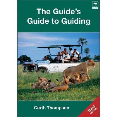 The Guide's Guide to Guiding - 3rd Edition by  Garth Thompson (Paperback)