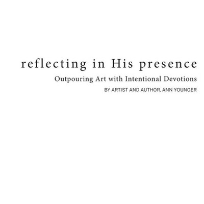 Reflecting In His Presence - by  Ann Younger (Hardcover)