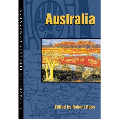 Australia - (Traveler's Literary Companions) by  Robert Ross (Paperback)