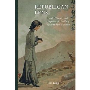 Republican Lens - (Asia: Local Studies / Global Themes) by  Joan Judge (Hardcover) - 1 of 1