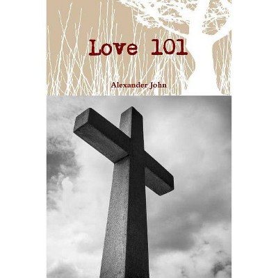 Love 101 - by  Alexander John (Paperback)